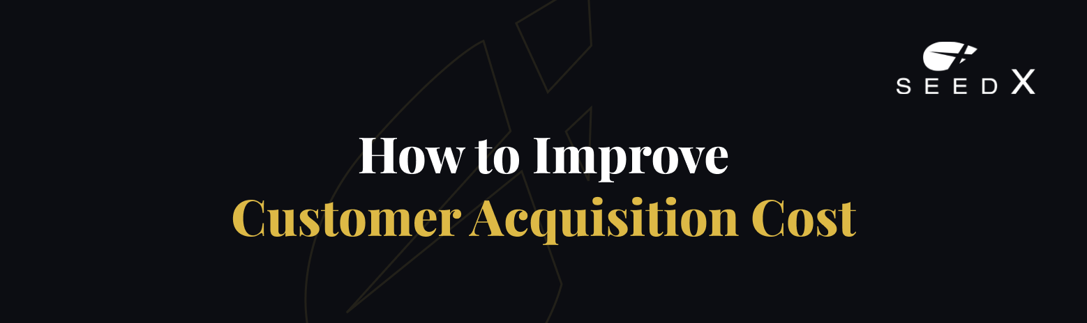 How to Improve Customer Acquisition Cost